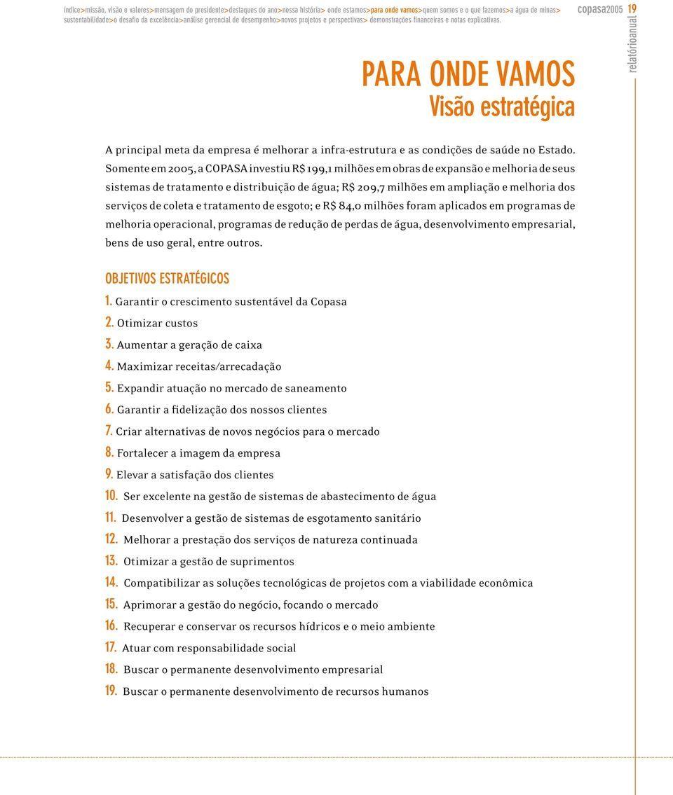 PARA ONDE VAMOS Visão estratégica copasa2005 19 A principal meta da empresa é melhorar a infra-estrutura e as condições de saúde no Estado.