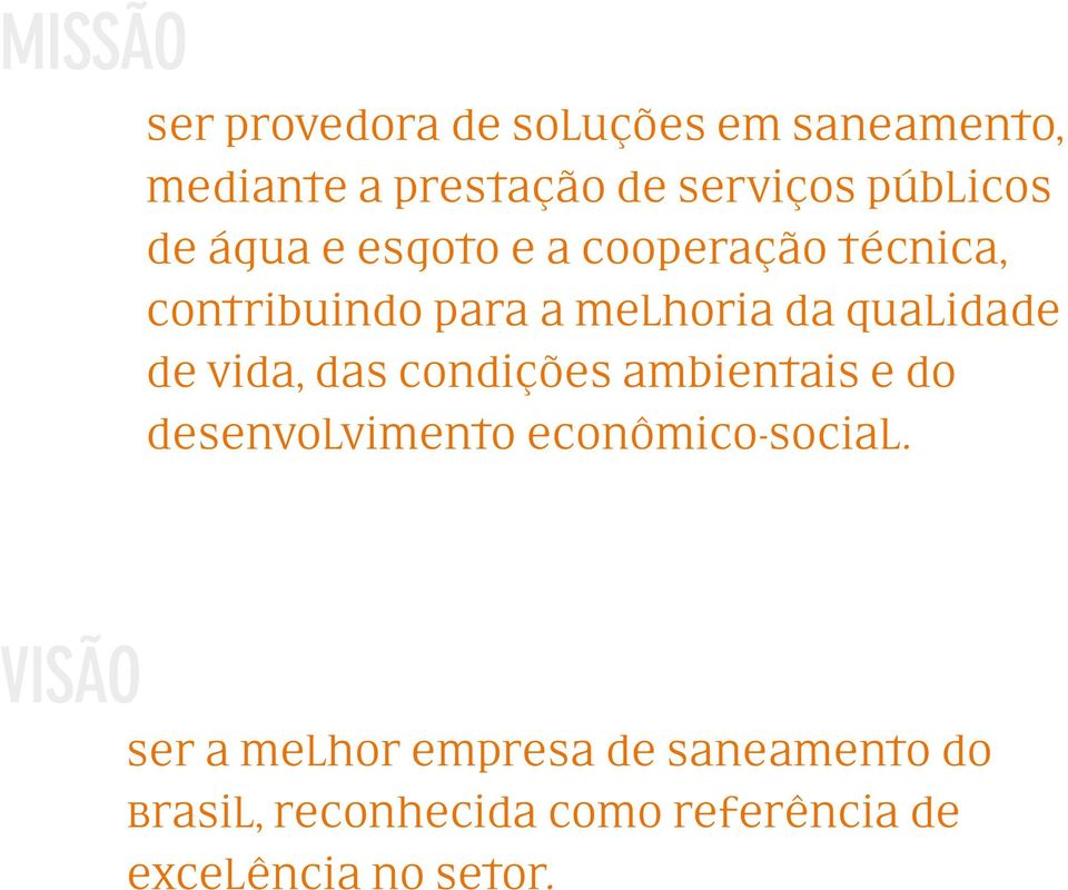 qualidade de vida, das condições ambientais e do desenvolvimento econômico-social.