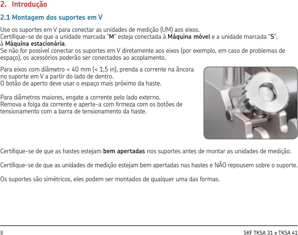 Se não for possível conectar os suportes em V diretamente aos eixos (por exemplo, em caso de problemas de espaço), os acessórios poderão ser conectados ao acoplamento.