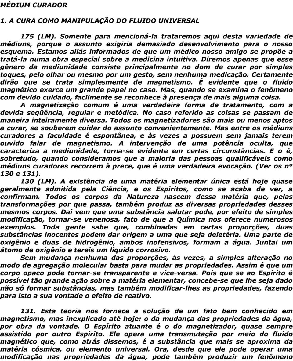 Estamos aliás informados de que um médico nosso amigo se propõe a tratá-la numa obra especial sobre a medicina intuitiva.