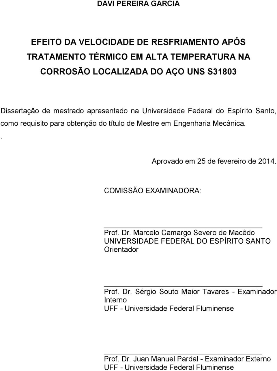 . Aprovado em 25 de fevereiro de 2014. COMISSÃO EXAMINADORA: Prof. Dr.