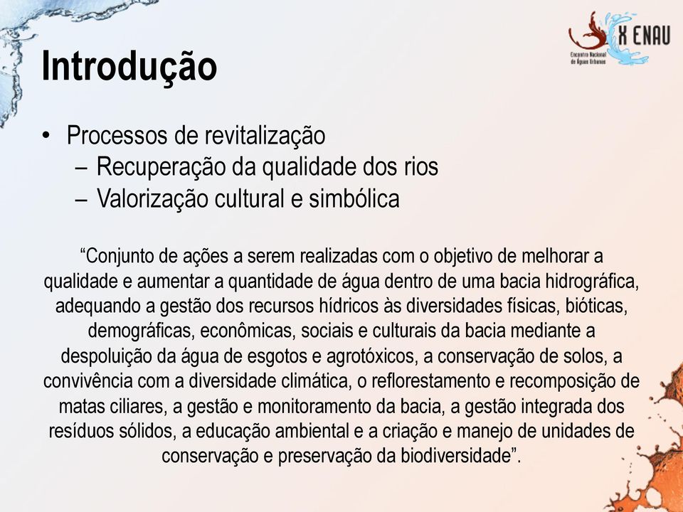 culturais da bacia mediante a despoluição da água de esgotos e agrotóxicos, a conservação de solos, a convivência com a diversidade climática, o reflorestamento e recomposição de