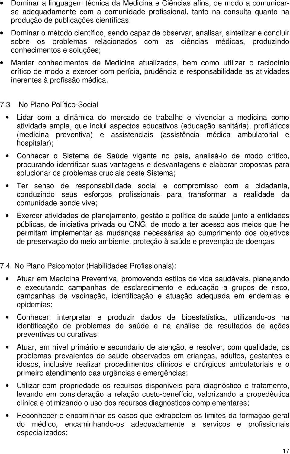 Medicina atualizados, bem como utilizar o raciocínio crítico de modo a exercer com perícia, prudência e responsabilidade as atividades inerentes à profissão médica. 7.