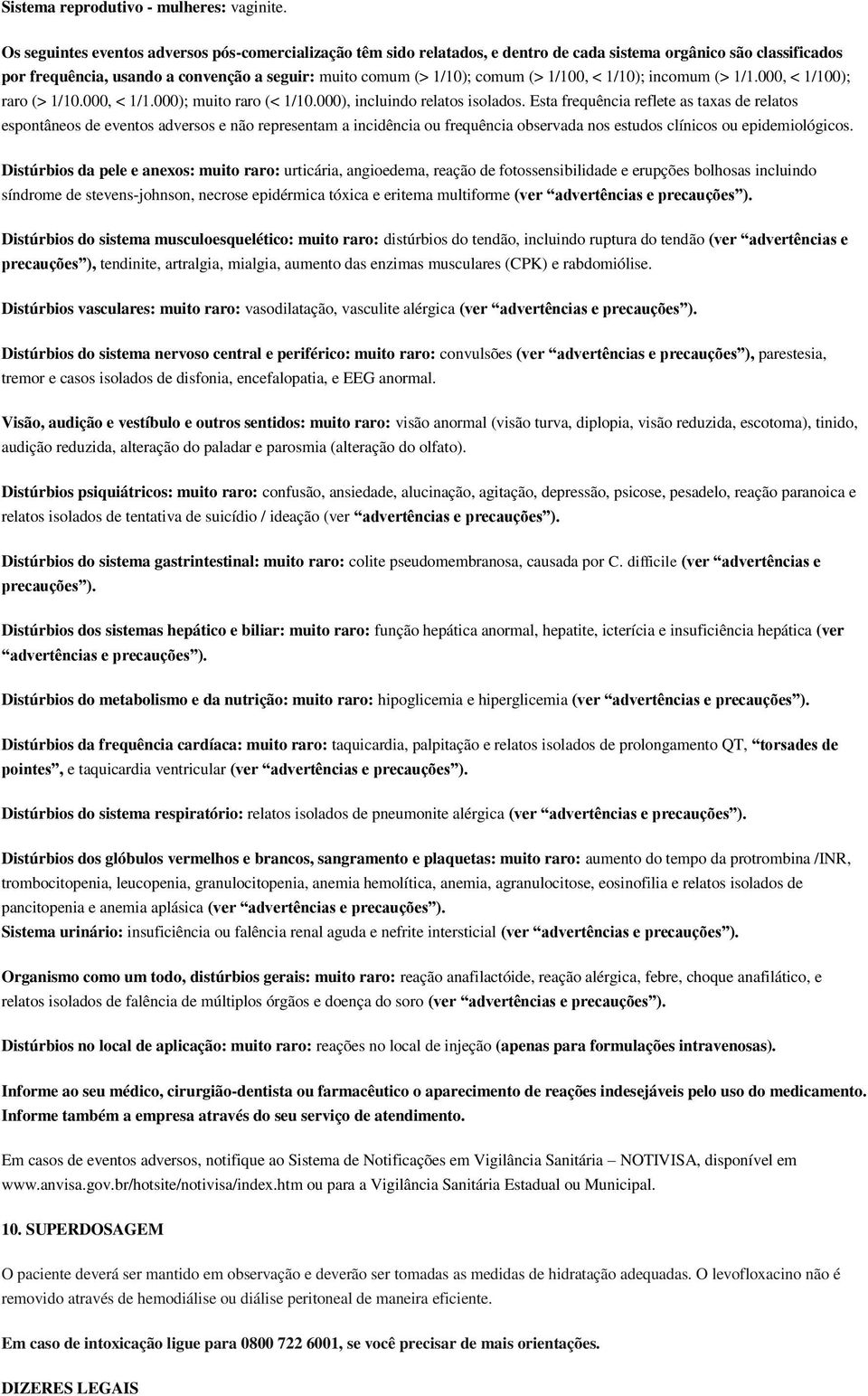 1/100, < 1/10); incomum (> 1/1.000, < 1/100); raro (> 1/10.000, < 1/1.000); muito raro (< 1/10.000), incluindo relatos isolados.