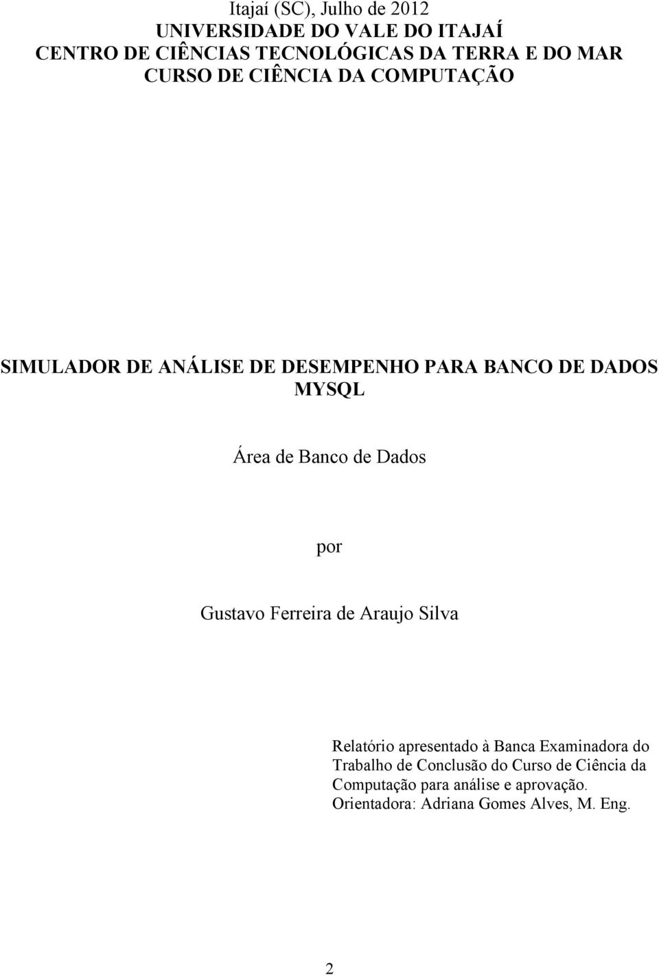 de Dados por Gustavo Ferreira de Araujo Silva Relatório apresentado à Banca Examinadora do Trabalho de