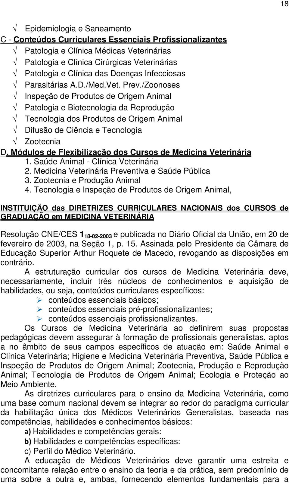 /Zoonoses Inspeção de Produtos de Origem Animal Patologia e Biotecnologia da Reprodução Tecnologia dos Produtos de Origem Animal Difusão de Ciência e Tecnologia Zootecnia D.