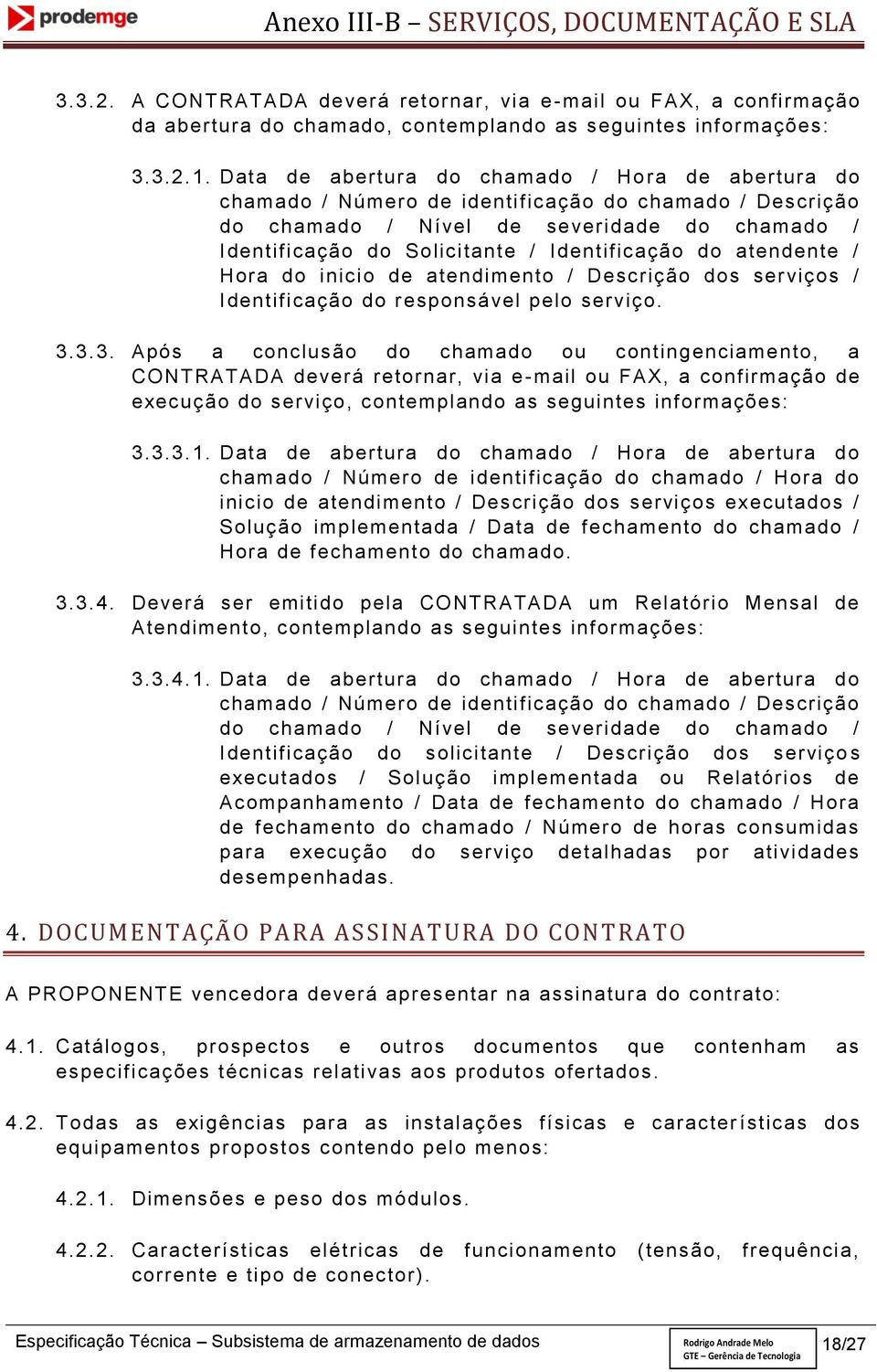 do atendente / Hora do inicio de atendimento / Descrição dos serviços / Identificação do r esponsável pelo serviço. 3.