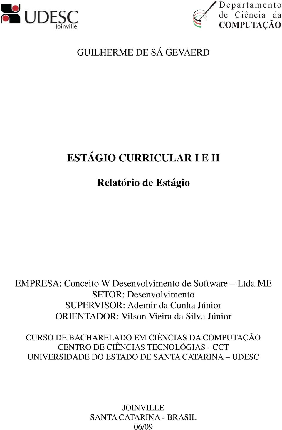 ORIENTADOR: Vilson Vieira da Silva Júnior CURSO DE BACHARELADO EM CIÊNCIAS DA COMPUTAÇÃO CENTRO DE