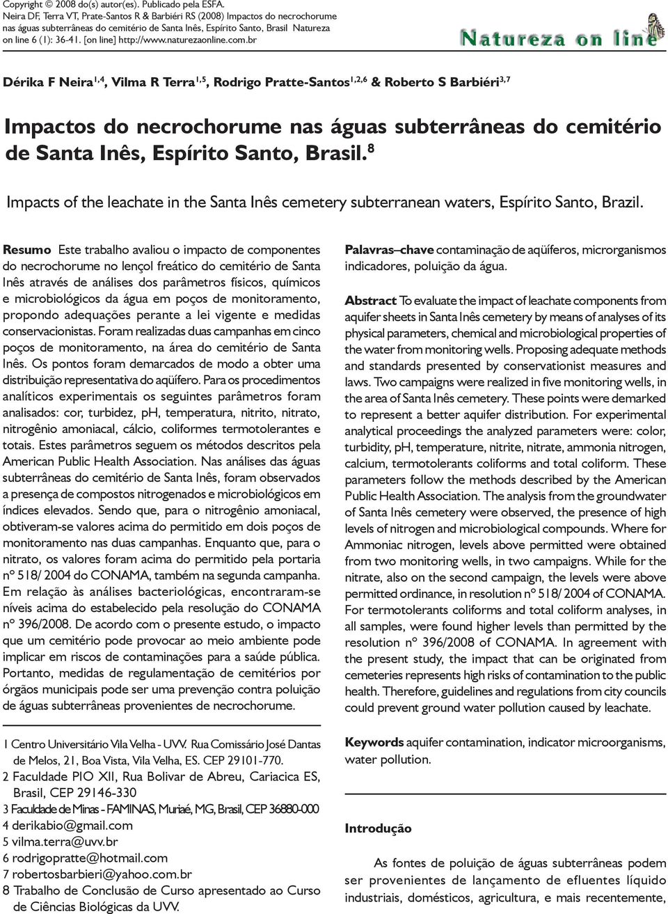 [on line] Dérika F Neira 1,4, Vilma R Terra 1,5, Rodrigo Pratte-Santos 1,2,6 & Roberto S Barbiéri 3,7 Impactos do necrochorume nas águas subterrâneas do cemitério de Santa Inês, Espírito Santo,