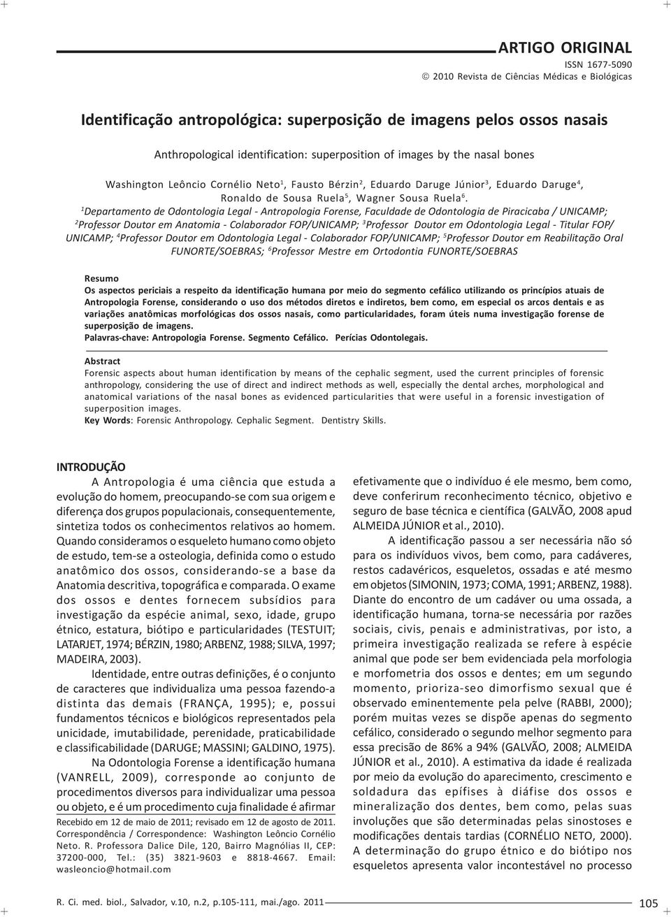 1 Departamento de Odontologia Legal - Antropologia Forense, Faculdade de Odontologia de Piracicaba / UNICAMP; 2 Professor Doutor em Anatomia - Colaborador FOP/UNICAMP; 3 Professor Doutor em