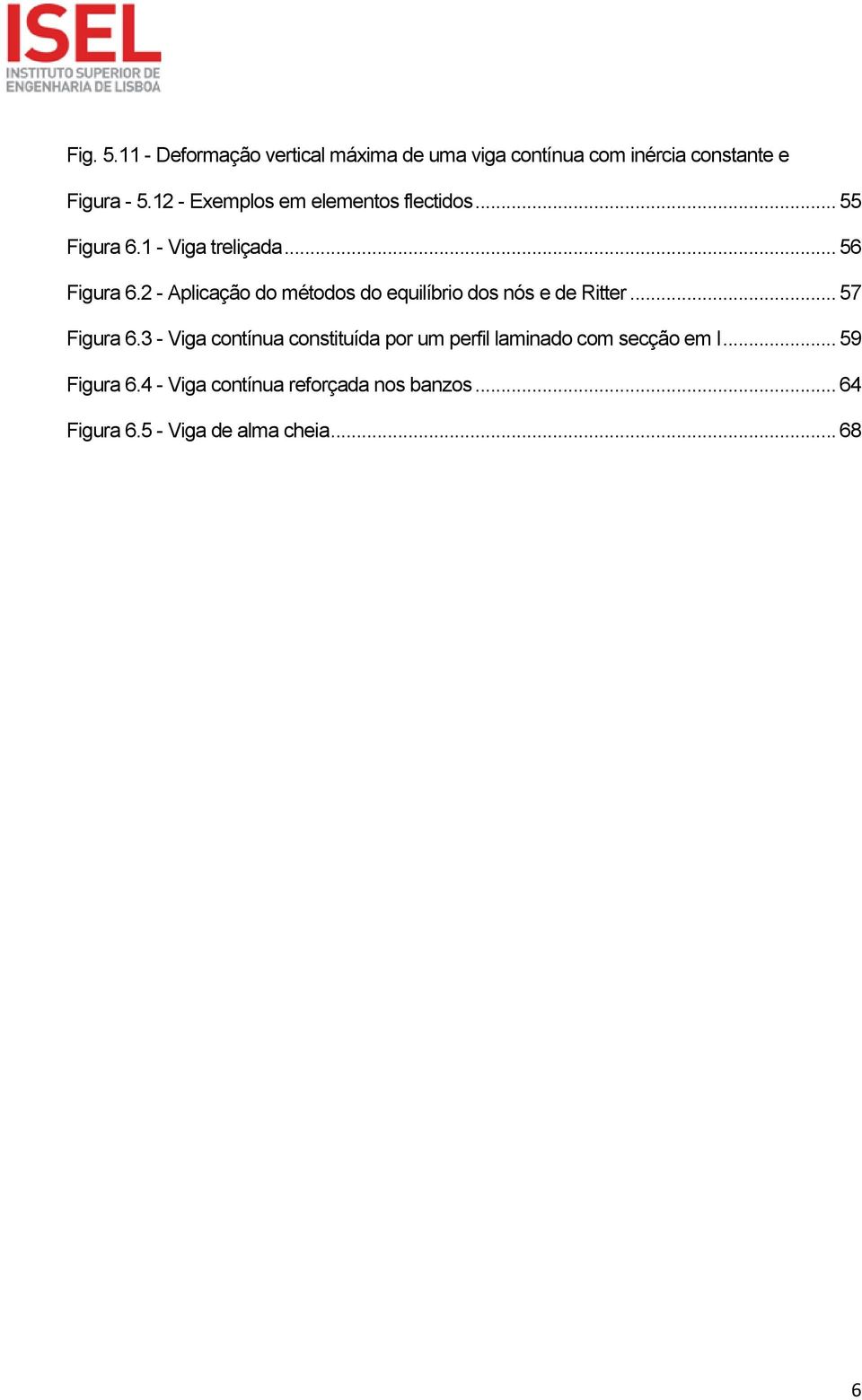 2 - Aplicação do métodos do equilíbrio dos nós e de Ritter... 57 Figura 6.