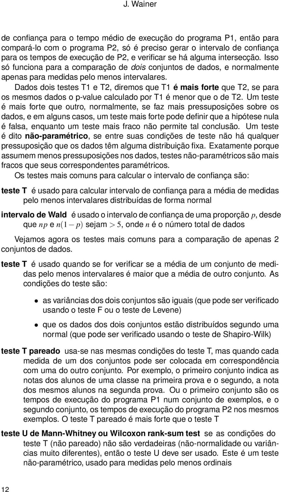 Dados dois testes T1 e T2, diremos que T1 é mais forte que T2, se para os mesmos dados o p-value calculado por T1 é menor que o de T2.