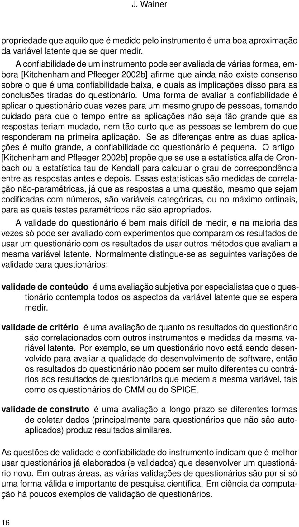 implicações disso para as conclusões tiradas do questionário.