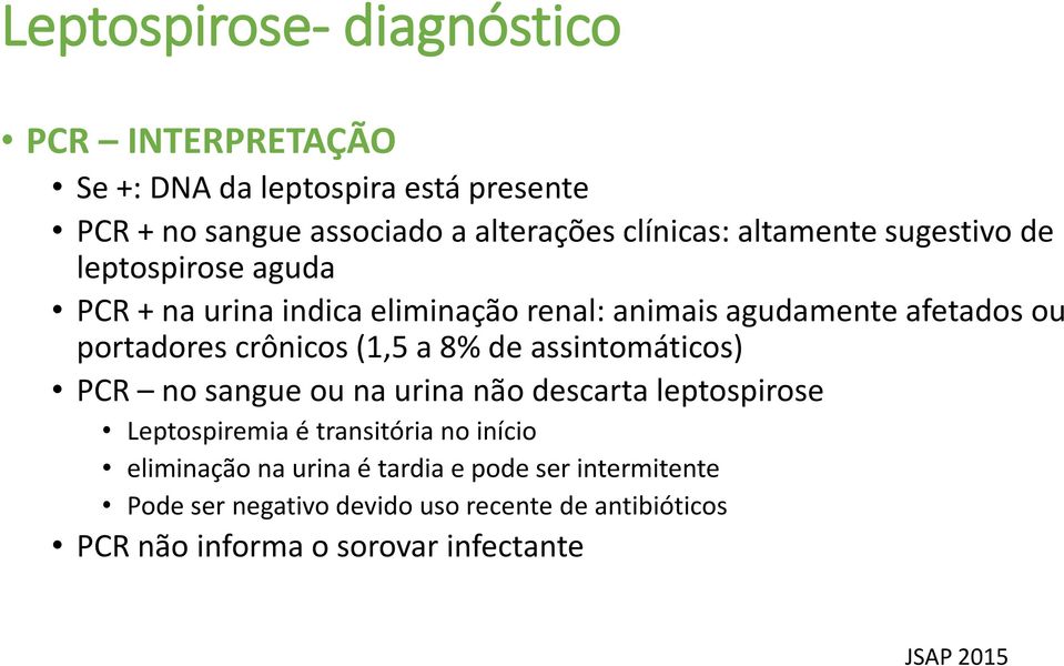 crônicos (1,5 a 8% de assintomáticos) PCR no sangue ou na urina não descarta leptospirose Leptospiremia é transitória no início