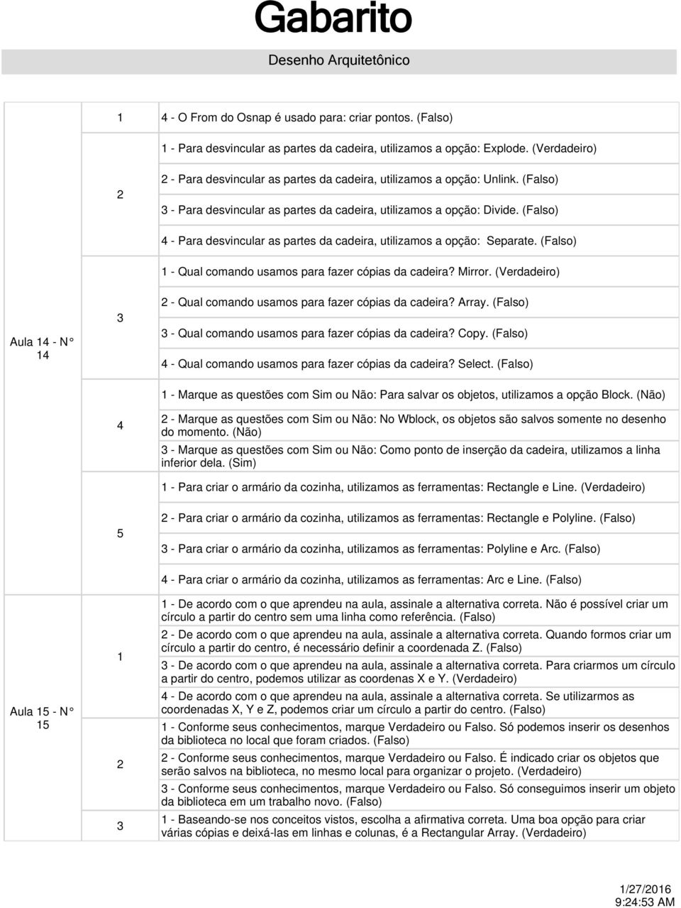 Aula - N - Qual comando usamos para fazer cópias da cadeira? Array. - Qual comando usamos para fazer cópias da cadeira? Copy. - Qual comando usamos para fazer cópias da cadeira? Select.