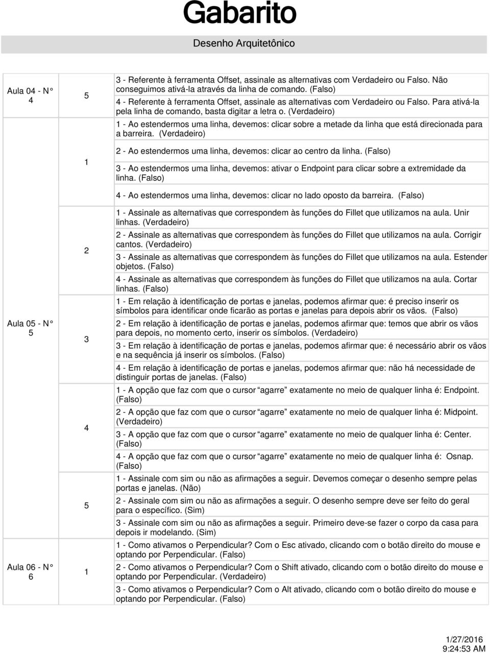 - Ao estendermos uma linha, devemos: clicar sobre a metade da linha que está direcionada para a barreira. - Ao estendermos uma linha, devemos: clicar ao centro da linha.