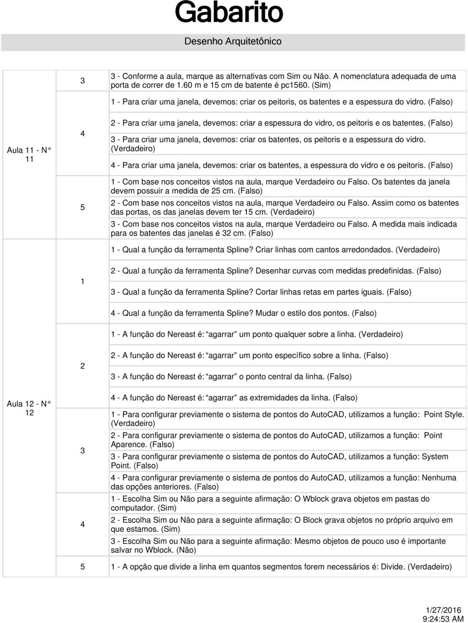 - Para criar uma janela, devemos: criar os batentes, os peitoris e a espessura do vidro. - Para criar uma janela, devemos: criar os batentes, a espessura do vidro e os peitoris.