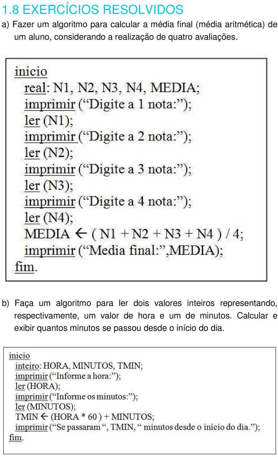 b) Faça um algoritmo para ler dois valores inteiros representando, respectivamente,