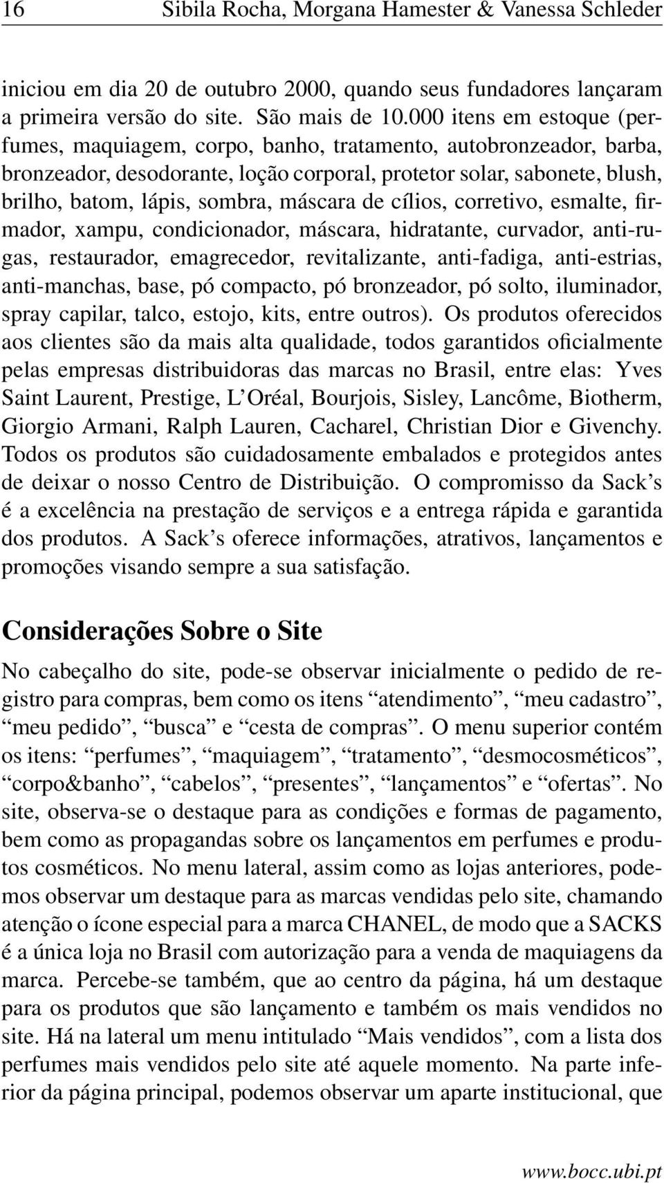 máscara de cílios, corretivo, esmalte, firmador, xampu, condicionador, máscara, hidratante, curvador, anti-rugas, restaurador, emagrecedor, revitalizante, anti-fadiga, anti-estrias, anti-manchas,