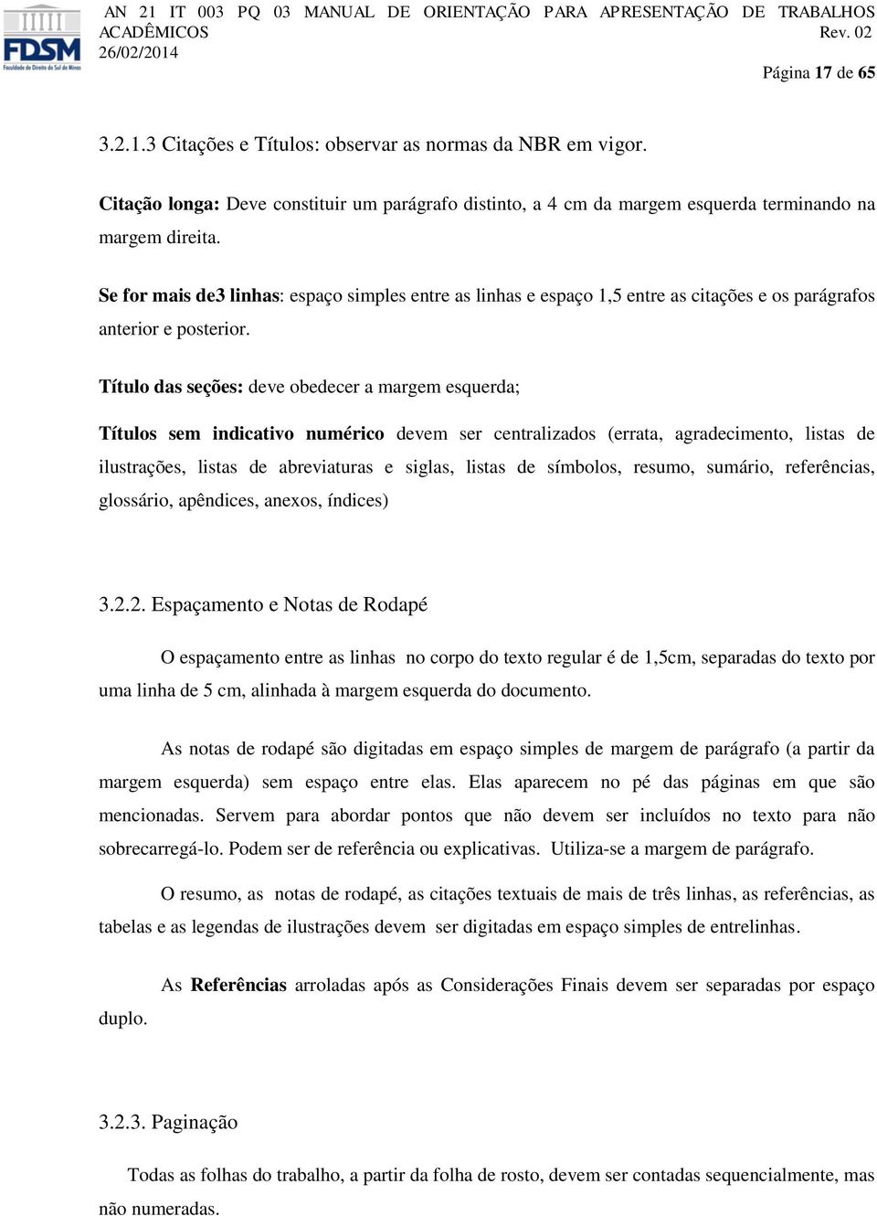 Título das seções: deve obedecer a margem esquerda; Títulos sem indicativo numérico devem ser centralizados (errata, agradecimento, listas de ilustrações, listas de abreviaturas e siglas, listas de