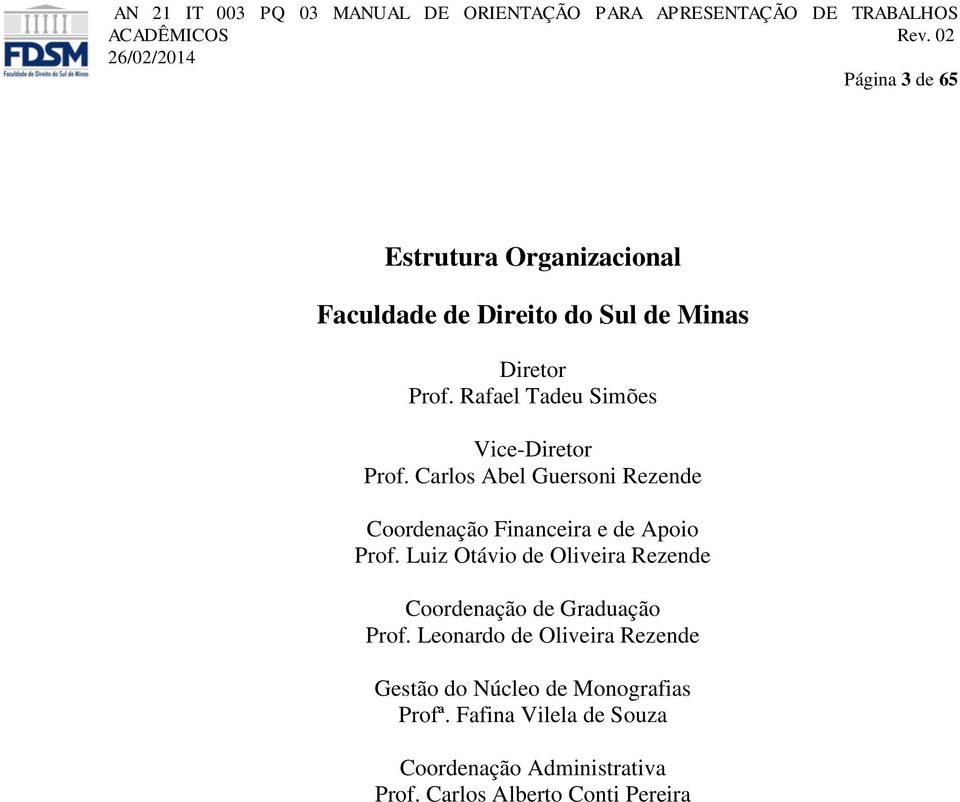 Carlos Abel Guersoni Rezende Coordenação Financeira e de Apoio Prof.