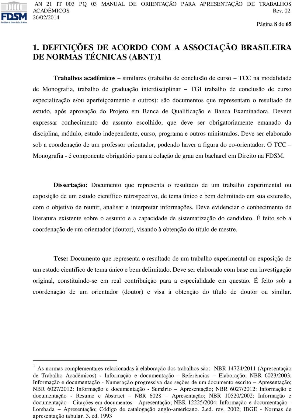 interdisciplinar TGI trabalho de conclusão de curso especialização e/ou aperfeiçoamento e outros): são documentos que representam o resultado de estudo, após aprovação do Projeto em Banca de