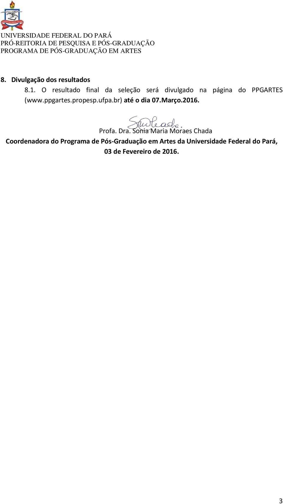 ppgartes.propesp.ufpa.br) até o dia 07.Março.2016. Profa. Dra.