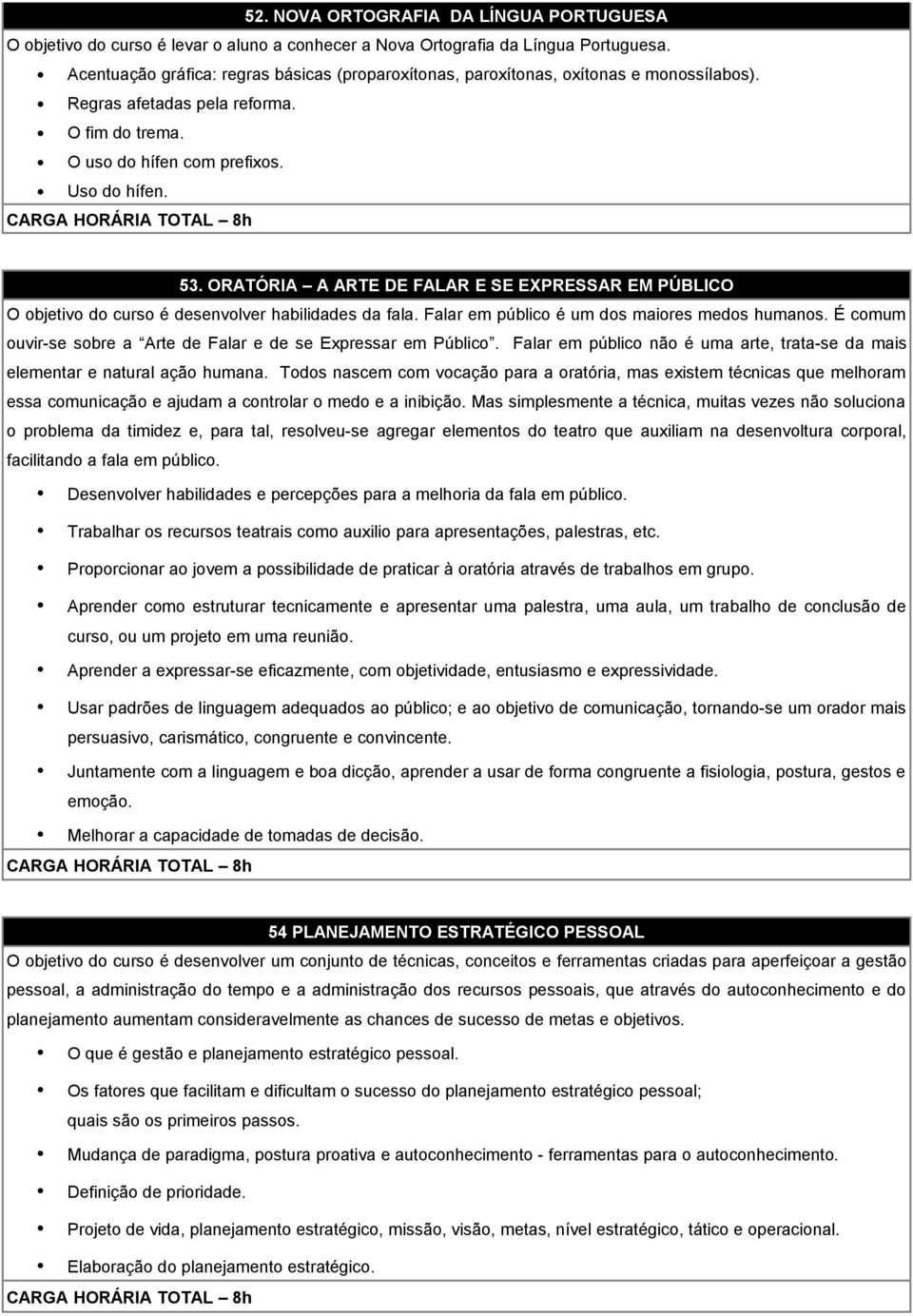 ORATÓRIA A ARTE DE FALAR E SE EXPRESSAR EM PÚBLICO O objetivo do curso é desenvolver habilidades da fala. Falar em público é um dos maiores medos humanos.