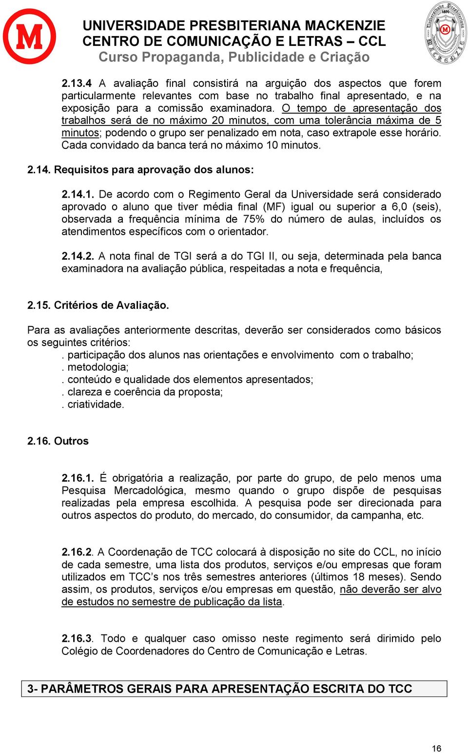 Cada convidado da banca terá no máximo 10