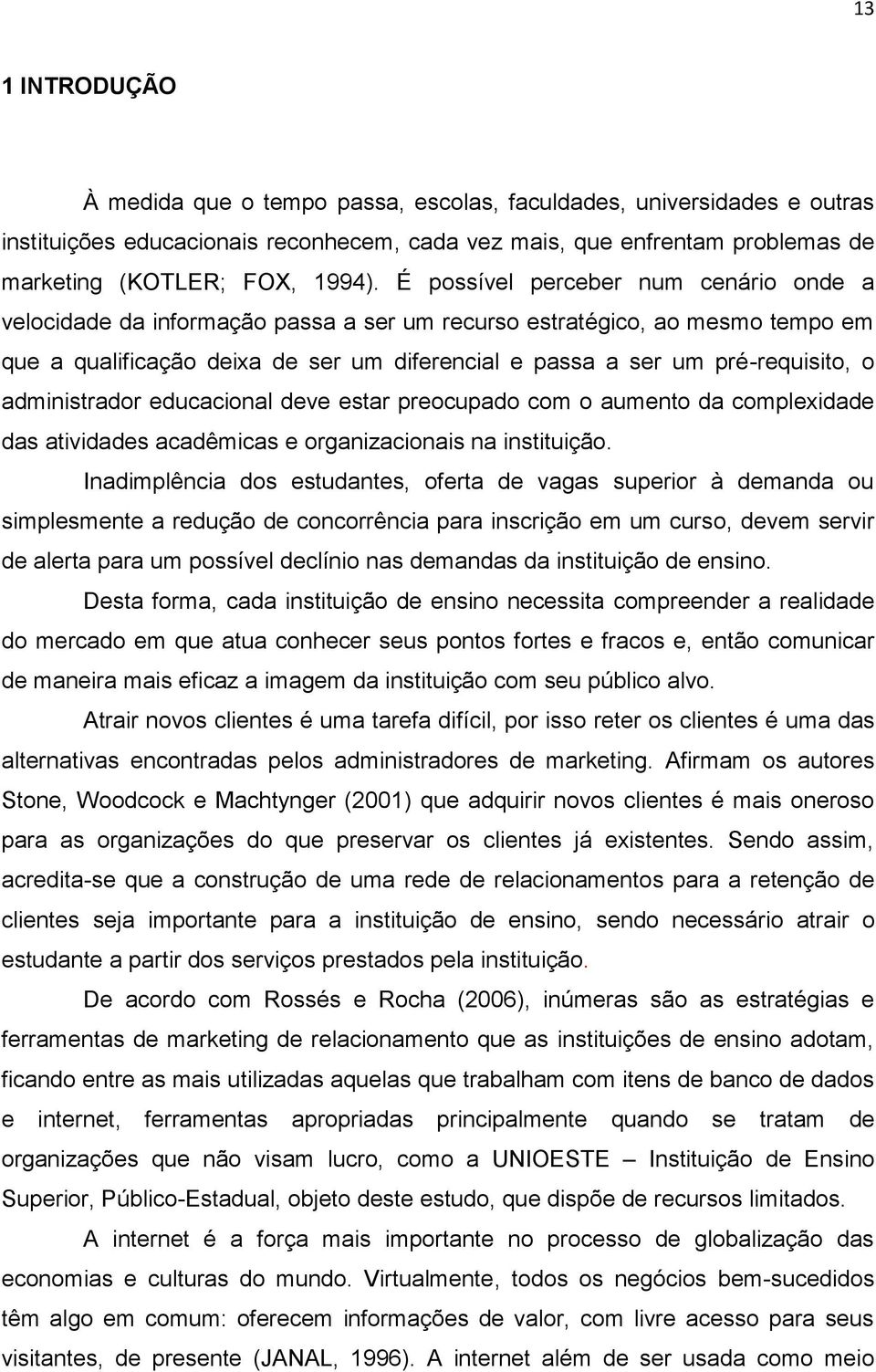 administrador educacional deve estar preocupado com o aumento da complexidade das atividades acadêmicas e organizacionais na instituição.