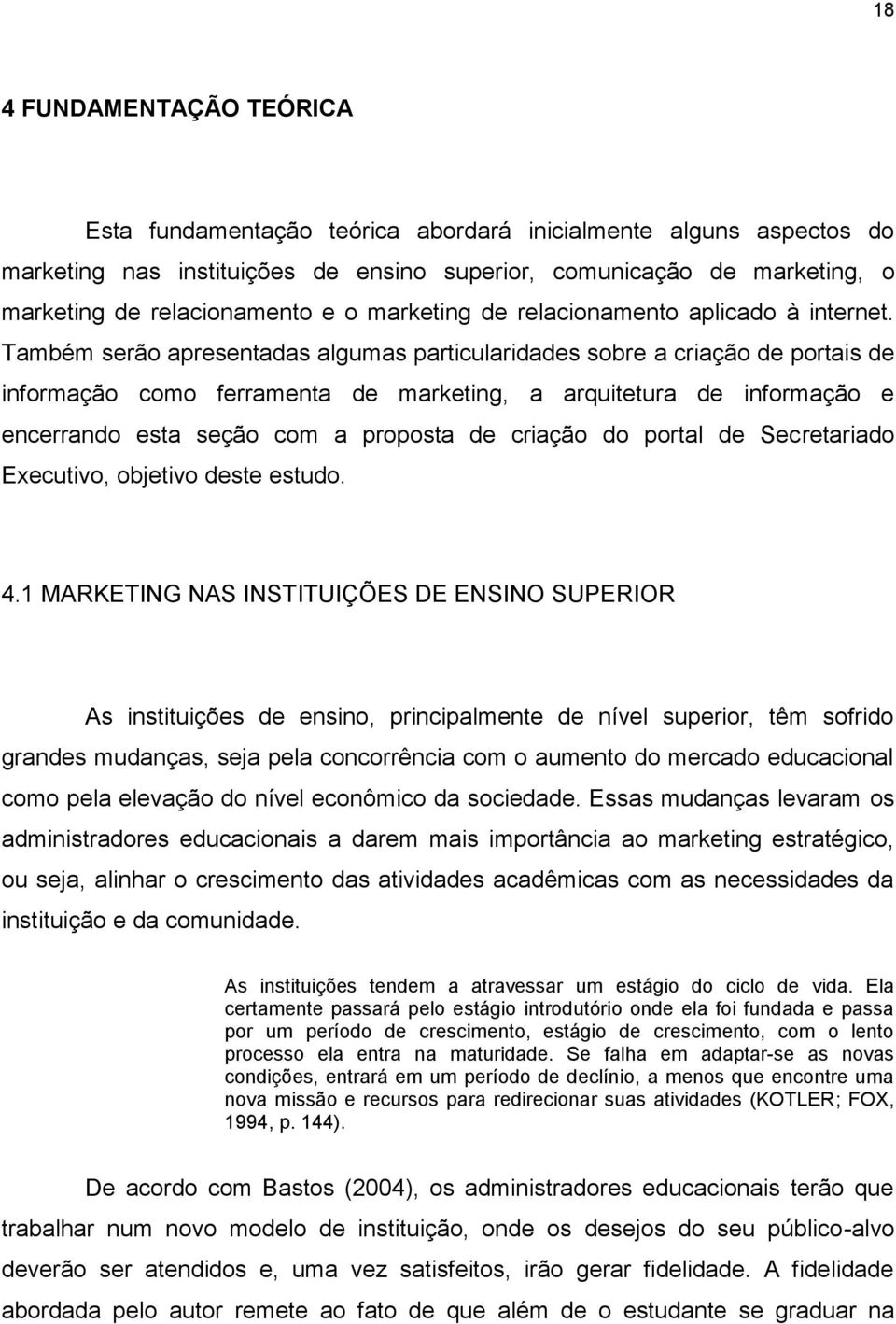 Também serão apresentadas algumas particularidades sobre a criação de portais de informação como ferramenta de marketing, a arquitetura de informação e encerrando esta seção com a proposta de criação