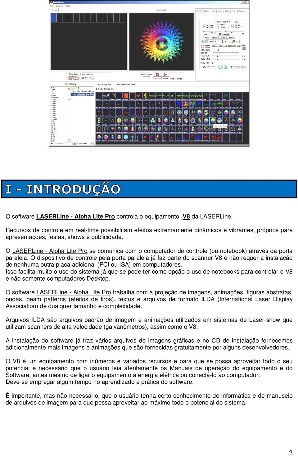 O LASERLine - Alpha Lite Pro se comunica com o computador de controle (ou notebook) através da porta paralela.