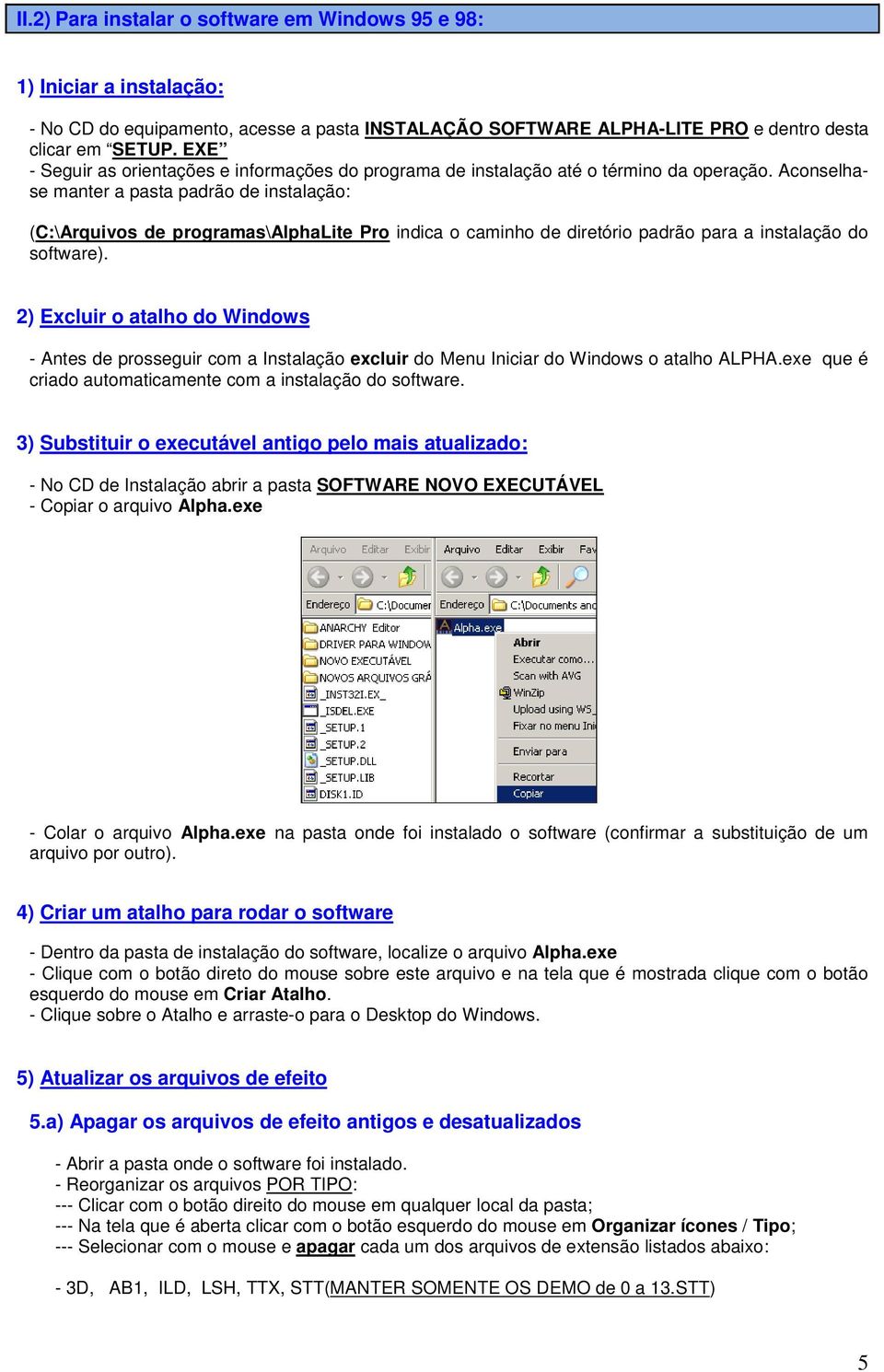 Aconselhase manter a pasta padrão de instalação: (C:\Arquivos de programas\alphalite Pro indica o caminho de diretório padrão para a instalação do software).