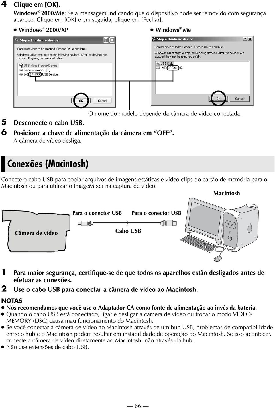 Conexões (Macintosh) Conecte o cabo USB para copiar arquivos de imagens estáticas e video clips do cartão de memória para o Macintosh ou para utilizar o ImageMixer na captura de vídeo.