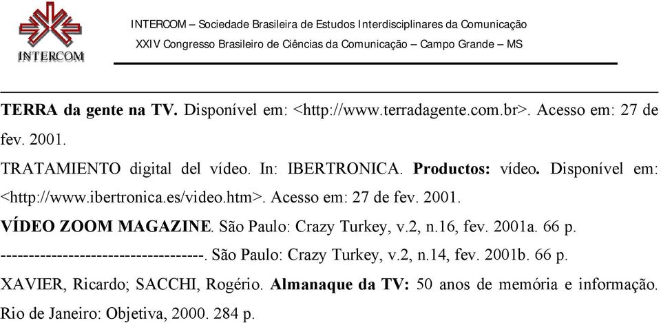 VÍDEO ZOOM MAGAZINE. São Paulo: Crazy Turkey, v.2, n.16, fev. 2001a. 66 p. ------------------------------------.
