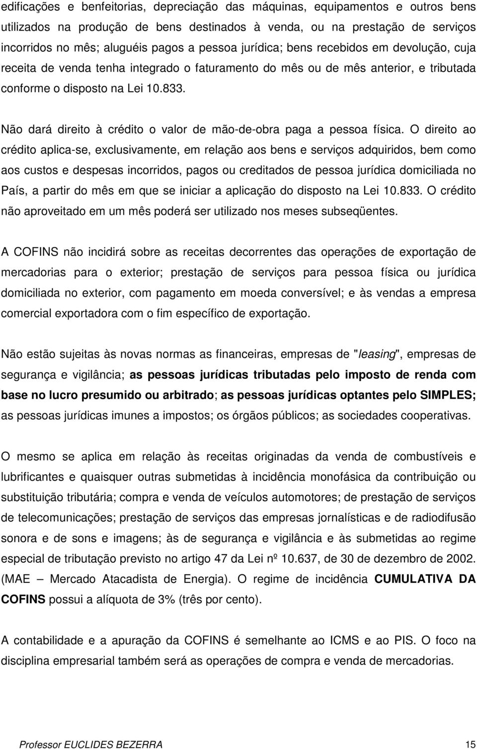 Não dará direito à crédito o valor de mão-de-obra paga a pessoa física.