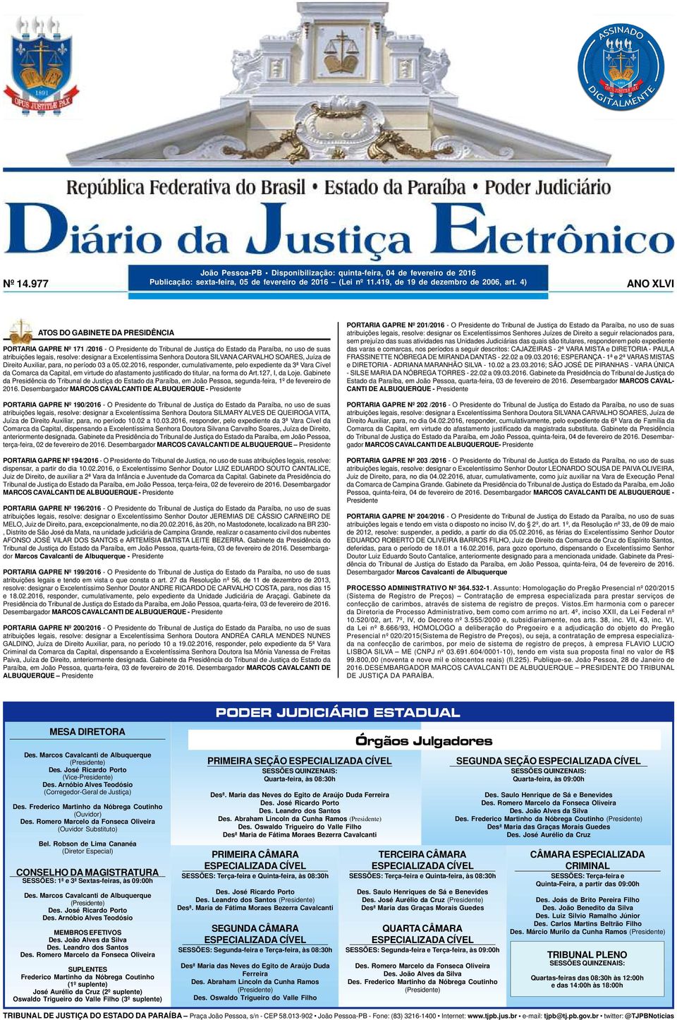 977 ANO XLVI PORTARIA GAPRE Nº 171 /2016 - O Presidente do Tribunal de Justiça do Estado da Paraíba, no uso de suas atribuições legais, resolve: designar a Excelentíssima Senhora Doutora SILVANA