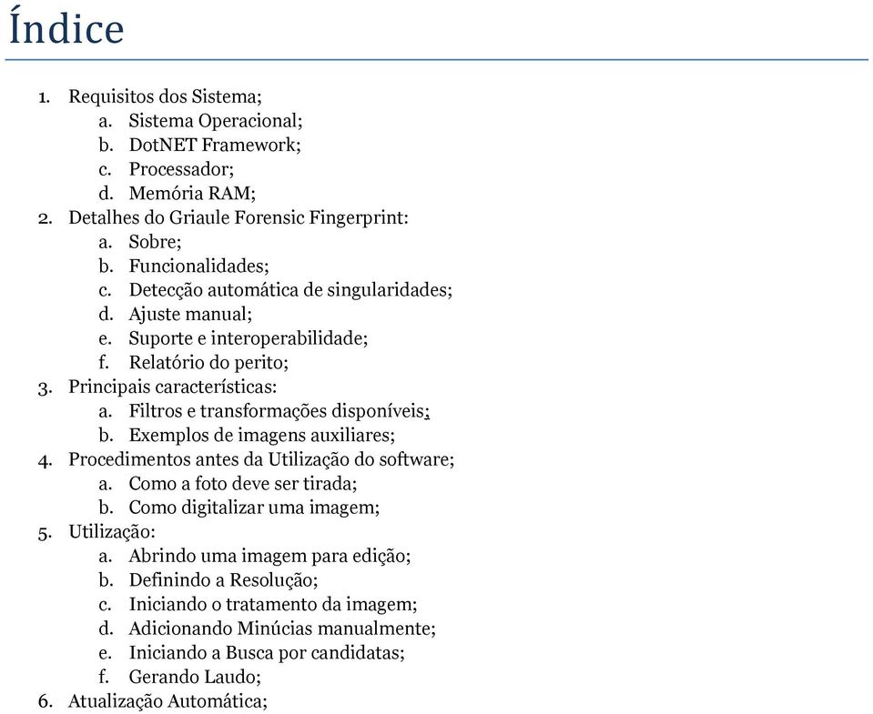 Exemplos de imagens auxiliares; 4. Procedimentos antes da Utilização do software; a. Como a foto deve ser tirada; b. Como digitalizar uma imagem; 5. Utilização: a.