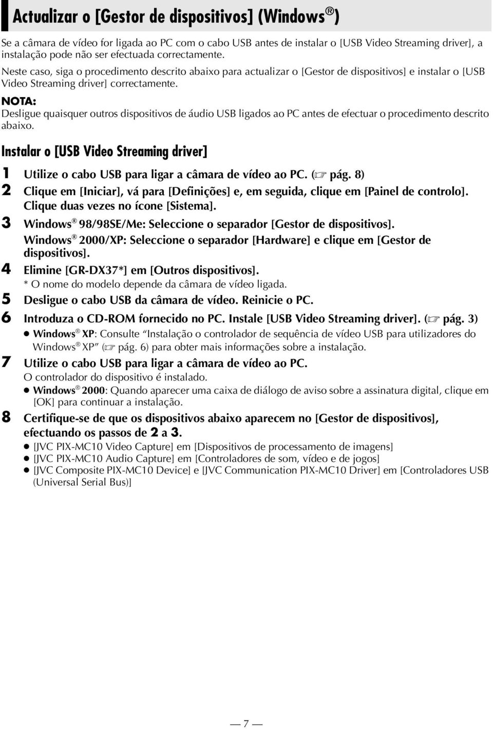 NOTA: Desligue quaisquer outros dispositivos de áudio USB ligados ao PC antes de efectuar o procedimento descrito abaixo.