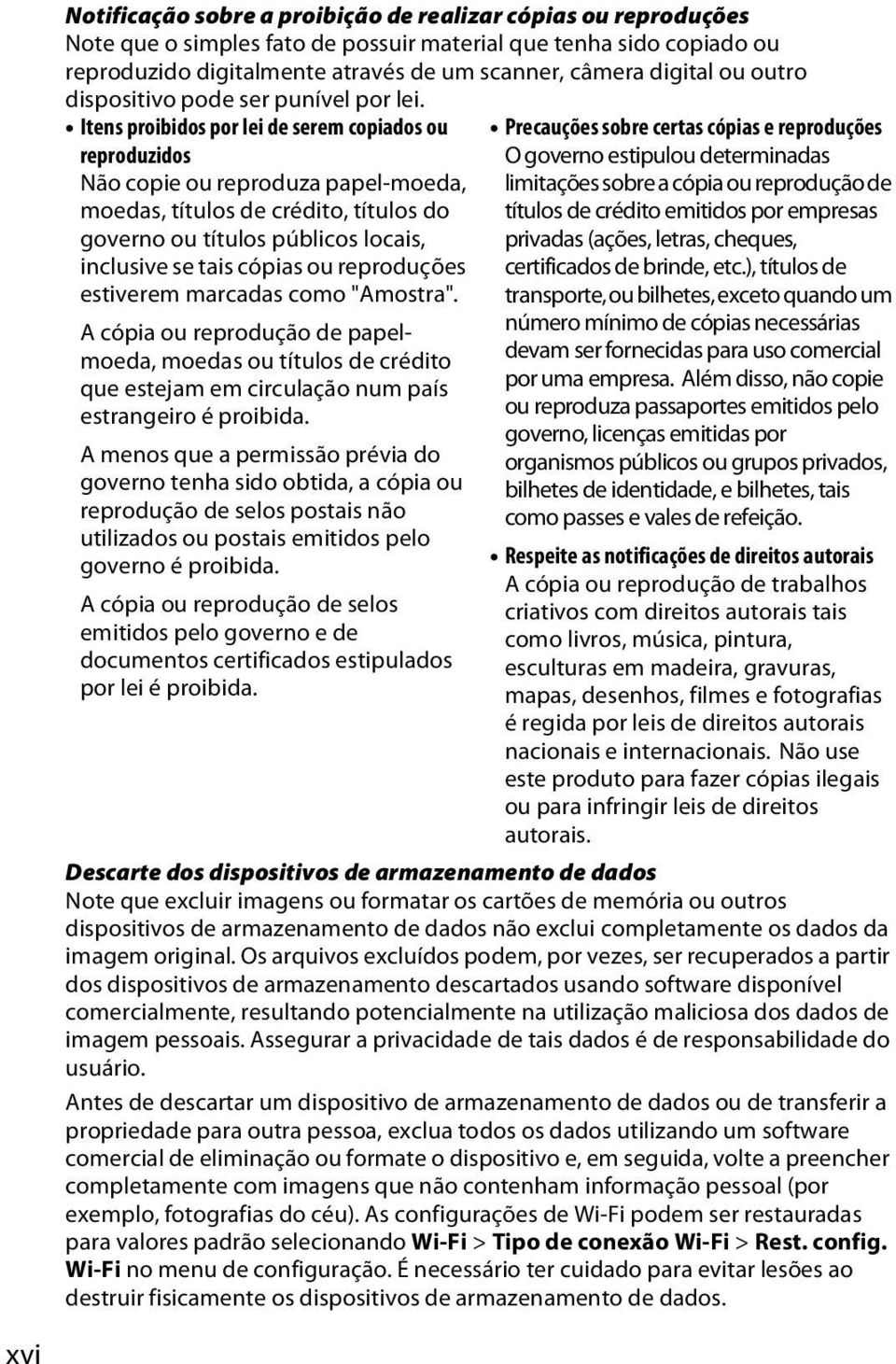 Itens proibidos por lei de serem copiados ou reproduzidos Não copie ou reproduza papel-moeda, moedas, títulos de crédito, títulos do governo ou títulos públicos locais, inclusive se tais cópias ou