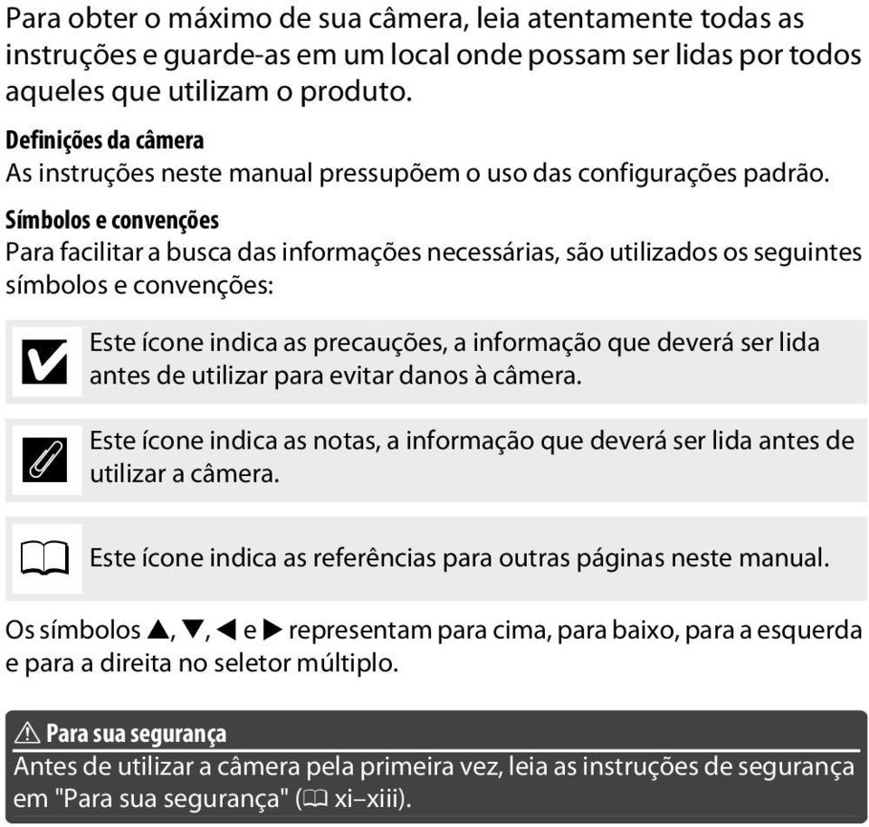 Símbolos e convenções Para facilitar a busca das informações necessárias, são utilizados os seguintes símbolos e convenções: D A 0 Este ícone indica as precauções, a informação que deverá ser lida