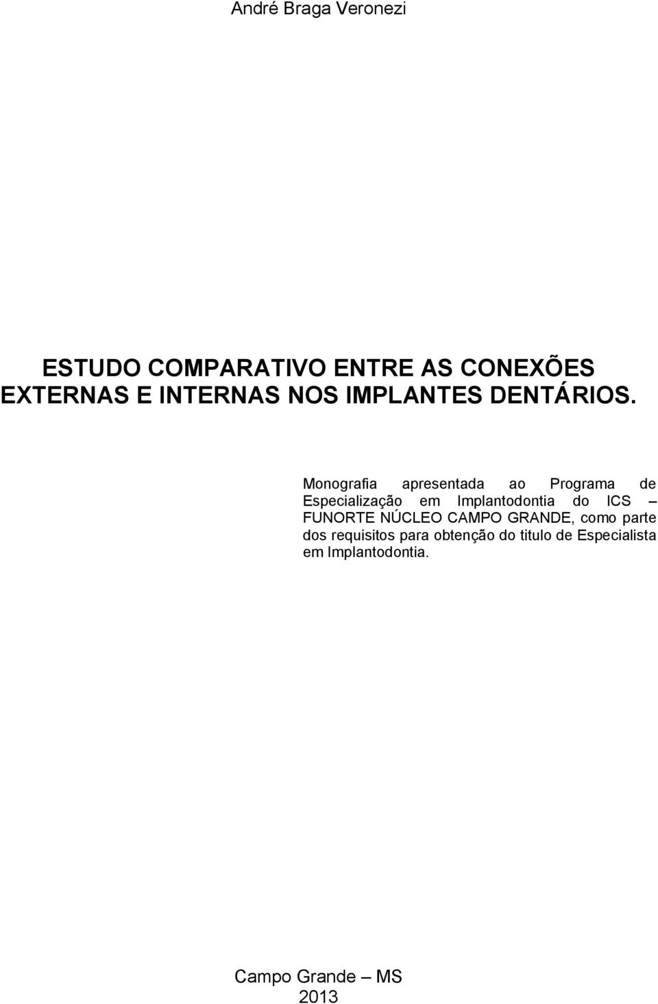 Monografia apresentada ao Programa de Especialização em Implantodontia do ICS