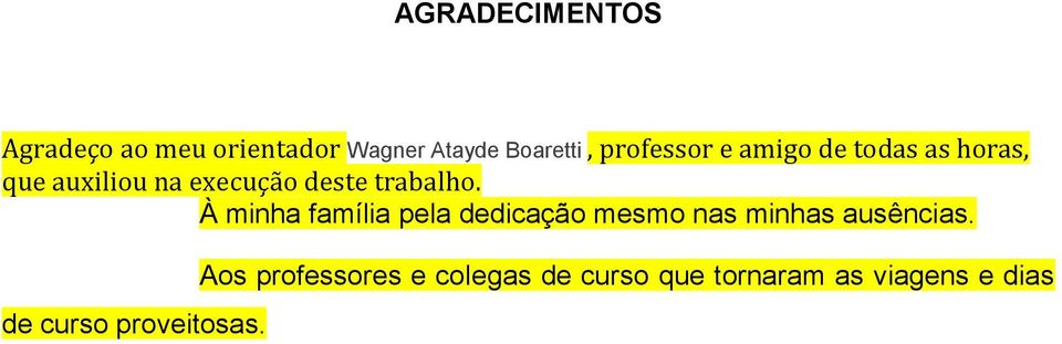 trabalho. À minha família pela dedicação mesmo nas minhas ausências.