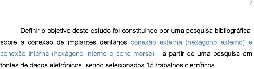 (hexágono externo) e conexão interna (hexágono interno e cone morse); a