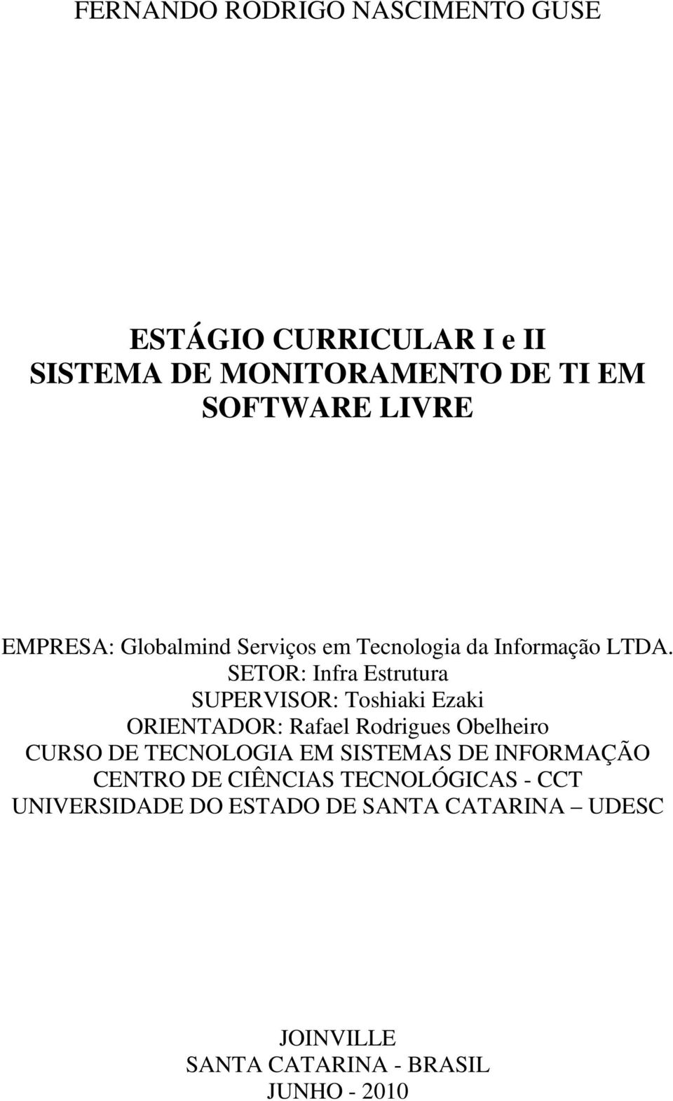 SETOR: Infra Estrutura SUPERVISOR: Toshiaki Ezaki ORIENTADOR: Rafael Rodrigues Obelheiro CURSO DE TECNOLOGIA