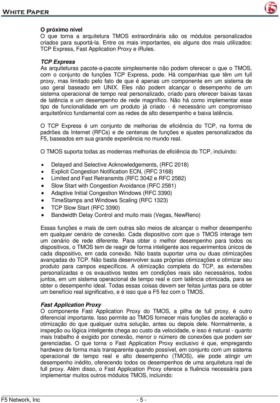 TCP Express As arquiteturas pacote-a-pacote simplesmente não podem oferecer o que o TMOS, com o conjunto de funções TCP Express, pode.