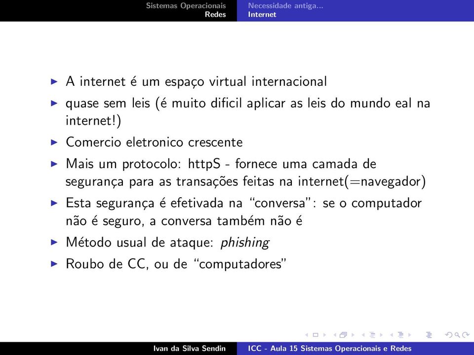 ) Comercio eletronico crescente Mais um protocolo: https - fornece uma camada de segurança para as