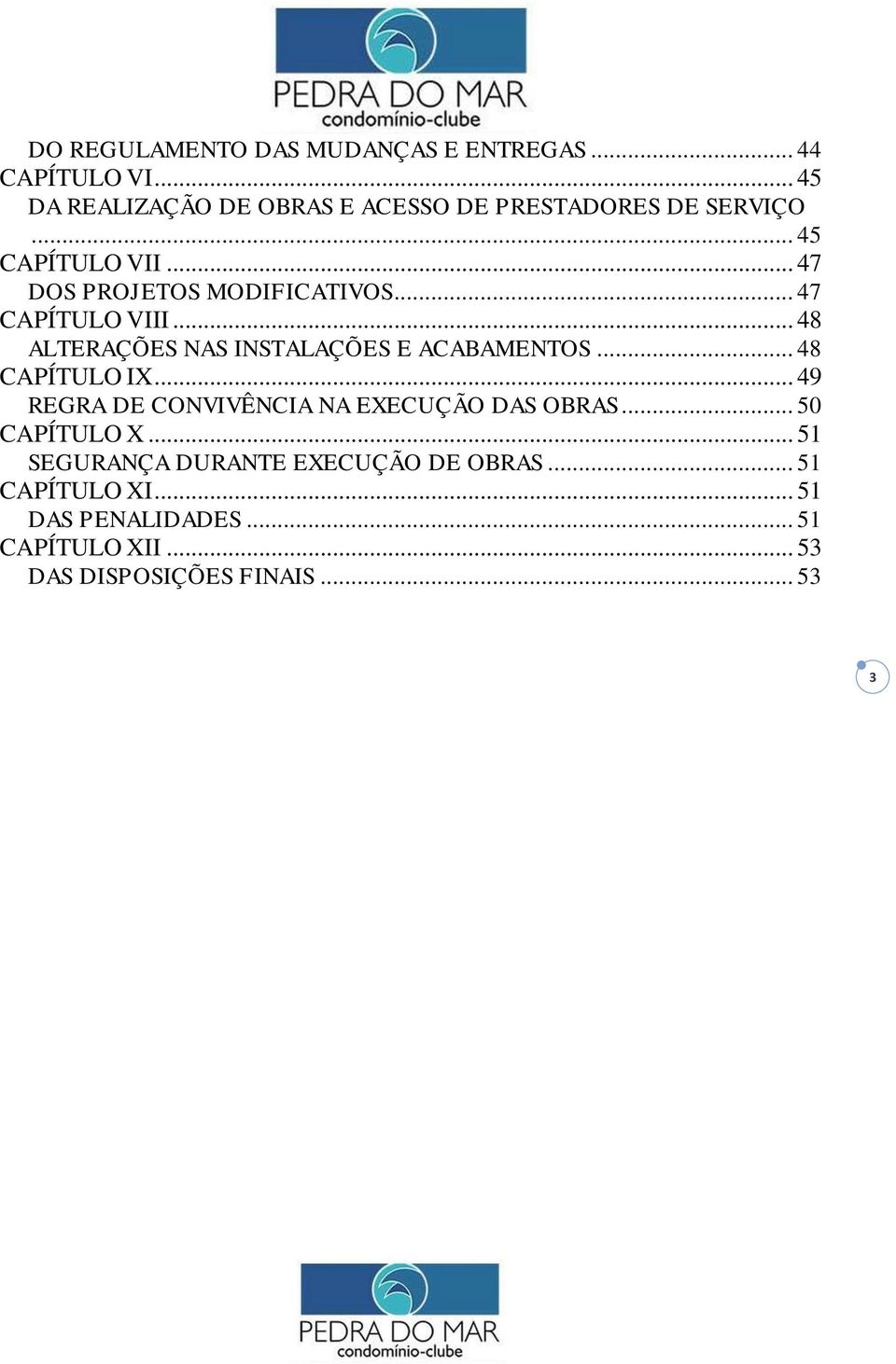 .. 47 CAPÍTULO VIII... 48 ALTERAÇÕES NAS INSTALAÇÕES E ACABAMENTOS... 48 CAPÍTULO IX.