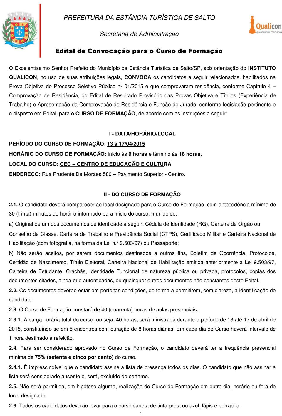 Objetiva e Títulos (Experiência de Trabalho) e Apresentação da Comprovação de Residência e Função de Jurado, conforme legislação pertinente e o disposto em Edital, para o CURSO DE FORMAÇÃO, de acordo