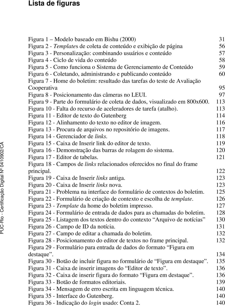 tarefas do teste de Avaliação Cooperativa 95 Figura 8 - Posicionamento das câmeras no LEUI. 97 Figura 9 - Parte do formulário de coleta de dados, visualizado em 800x600.